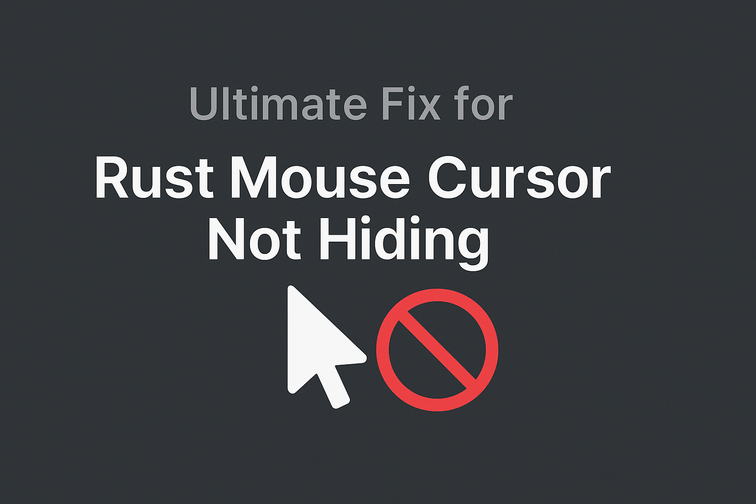 Rust Mouse Cursor Not Hiding
